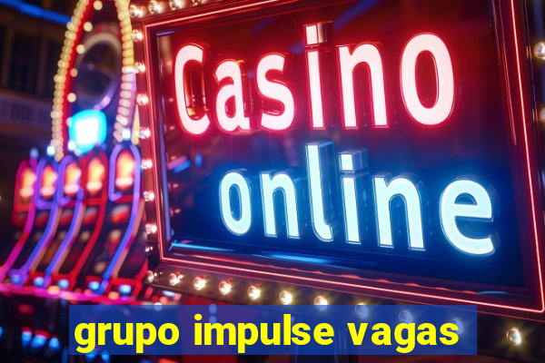 grupo impulse vagas